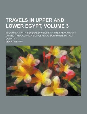 Book cover for Travels in Upper and Lower Egypt; In Company with Several Divisions of the French Army, During the Campaigns of General Bonaparte in That Country; Vol