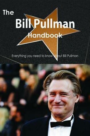 Cover of The Bill Pullman Handbook - Everything You Need to Know about Bill Pullman