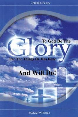 Book cover for To God Be the Glory for the Things He Has Done and Will Do!