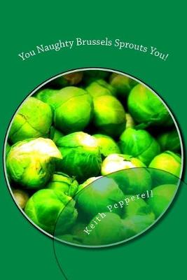 Book cover for You Naughty Brussels Sprouts You!