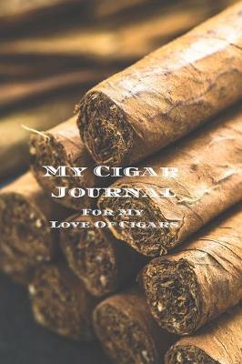 Book cover for My Cigar Journal - For My Love Of Cigars