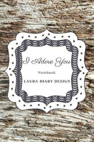 Cover of I Adore You (Notebook) Laura Diary Design