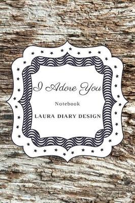 Cover of I Adore You (Notebook) Laura Diary Design