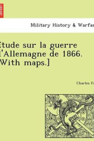 Cover of E Tude Sur La Guerre D'Allemagne de 1866. [With Maps.]