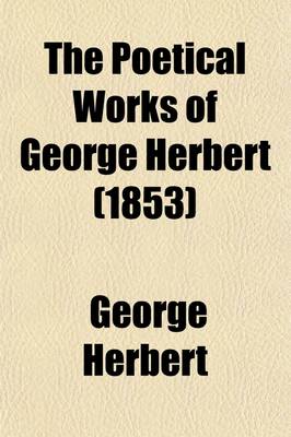 Book cover for The Poetical Works of George Herbert; With Life, Critical Dissertation, and Explanatory Notes