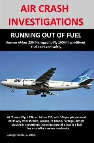 Cover of Air Crash Investigations: Running Out Of Fuel: How Air Transat 236 Managed to Fly 100 Miles Without Fuel and Land Safely