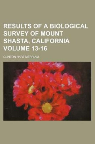 Cover of Results of a Biological Survey of Mount Shasta, California Volume 13-16