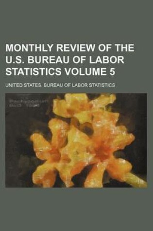 Cover of Monthly Review of the U.S. Bureau of Labor Statistics Volume 5