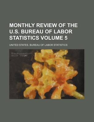 Book cover for Monthly Review of the U.S. Bureau of Labor Statistics Volume 5