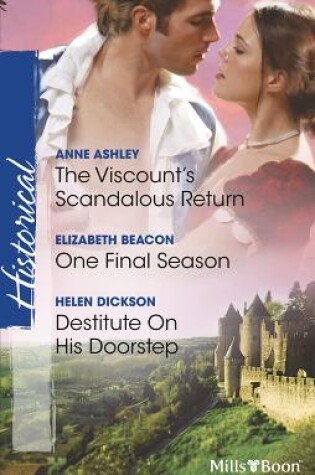 Cover of The Viscount's Scandalous Return/One Final Season/Destitute On His Doorstep