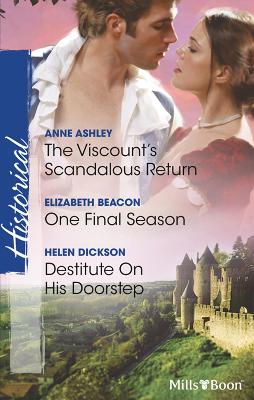 Book cover for The Viscount's Scandalous Return/One Final Season/Destitute On His Doorstep