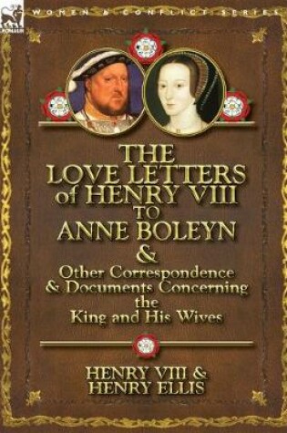 Cover of The Love Letters of Henry VIII to Anne Boleyn & Other Correspondence & Documents Concerning the King and His Wives