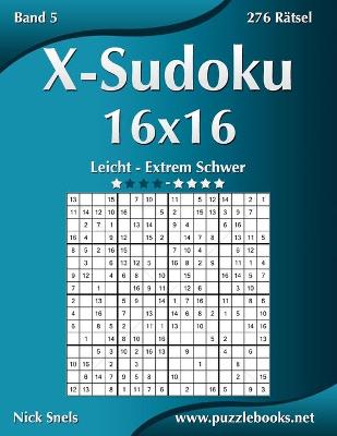 Cover of X-Sudoku 16x16 - Leicht bis Extrem Schwer - Band 5 - 276 Rätsel
