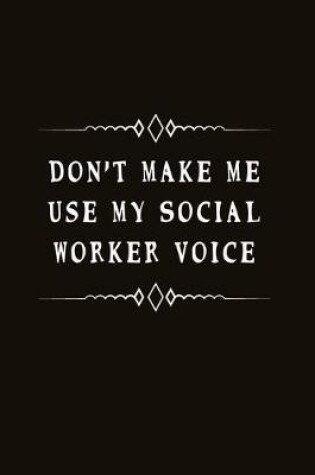 Cover of Don't Make Me Use My Social Worker Voice