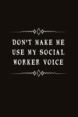 Book cover for Don't Make Me Use My Social Worker Voice