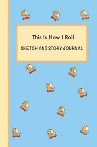 Cover of This is How I Roll Sketch and Story Journal