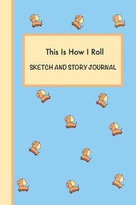 Book cover for This is How I Roll Sketch and Story Journal