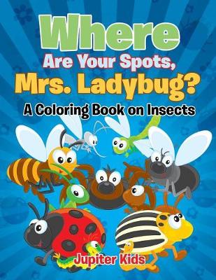 Book cover for Where Are Your Spots, Mrs. Ladybug? (A Coloring Book on Insects)