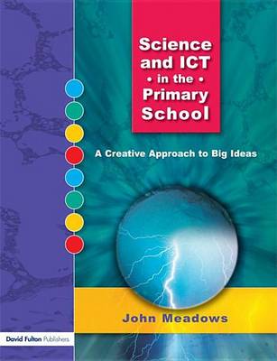 Book cover for Science and Ict in the Primary School: A Creative Approach to Big Ideas