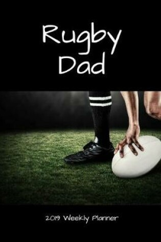 Cover of Rugby Dad 2019 Weekly Planner