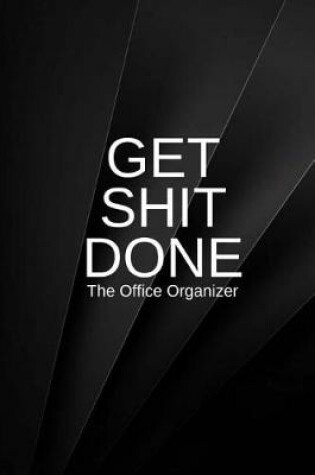 Cover of Get Shit Done The Office Organizer
