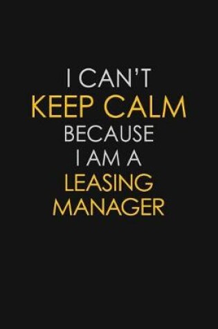 Cover of I Can't Keep Calm Because I Am A Leasing Manager