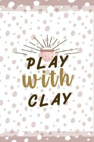 Cover of Play With Clay