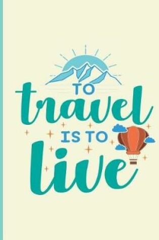 Cover of To Travel Is to Live