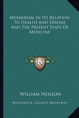 Cover of Mesmerism in Its Relation to Health and Disease and the Present State of Medicine