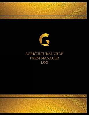 Cover of Agricultural Crop Farm Manager Log (Log Book, Journal - 125 pgs, 8.5 X 11 inches