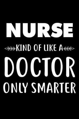 Book cover for Nurse Kind Of Like A Doctor Only Smarter