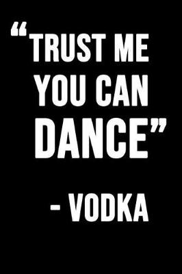 Book cover for Trust Me You Can Dance - Vodka