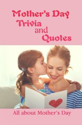 Cover of Mother's Day Trivia and Quotes