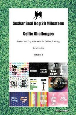 Cover of Seskar Seal Dog 20 Milestone Selfie Challenges Seskar Seal Dog Milestones for Selfies, Training, Socialization Volume 1