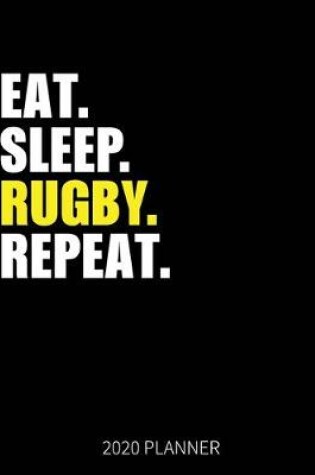 Cover of Eat Sleep Rugby Repeat 2020 Planner
