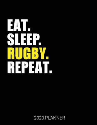 Book cover for Eat Sleep Rugby Repeat 2020 Planner