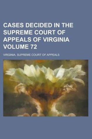 Cover of Cases Decided in the Supreme Court of Appeals of Virginia Volume 72