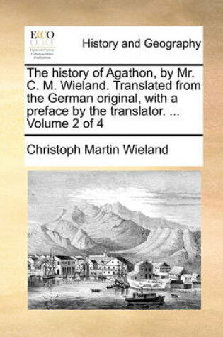 Cover of The History of Agathon, by Mr. C. M. Wieland. Translated from the German Original, with a Preface by the Translator. ... Volume 2 of 4