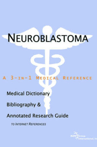 Cover of Neuroblastoma - A Medical Dictionary, Bibliography, and Annotated Research Guide to Internet References