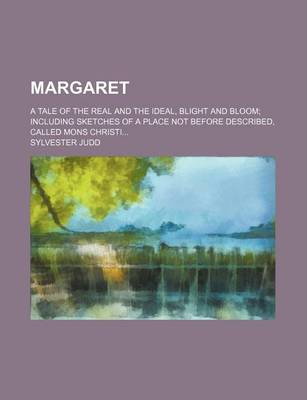 Book cover for Margaret (Volume 1); A Tale of the Real and the Ideal, Blight and Bloom Including Sketches of a Place Not Before Described, Called Mons Christi