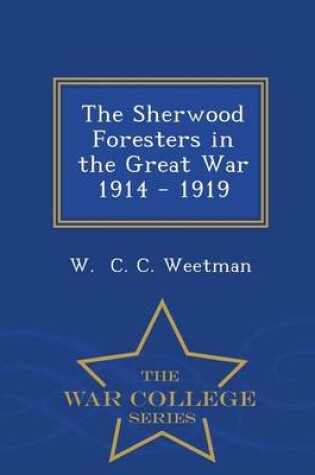 Cover of The Sherwood Foresters in the Great War 1914 - 1919 - War College Series