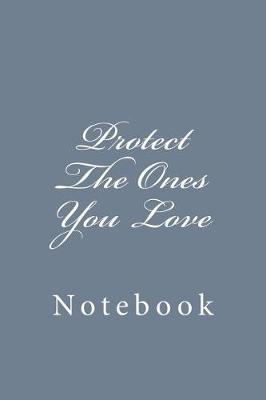 Book cover for Protect The Ones You Love