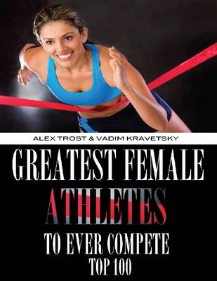 Book cover for Greatest Female Athletes to Ever Compete: Top 100