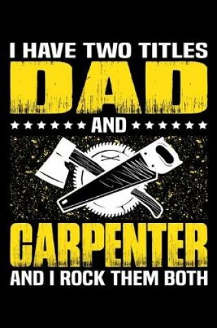 Cover of I Have Two Titles Dad And Carpenter And I Rock Them Both