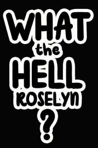 Cover of What the Hell Roselyn?
