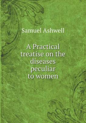 Book cover for A Practical treatise on the diseases peculiar to women