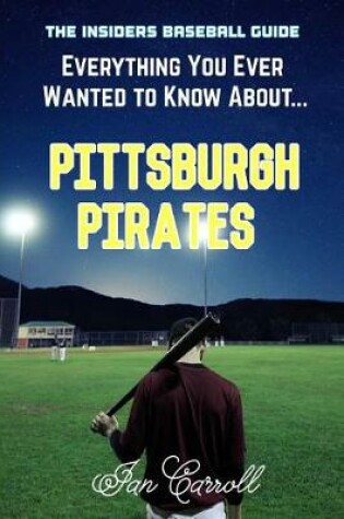Cover of Everything You Ever Wanted to Know About Pittsburgh Pirates