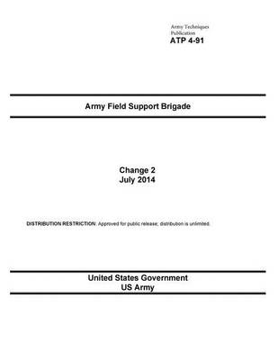 Book cover for Army Techniques Publication ATP 4-91 Army Field Support Brigade Change 2 July 2014