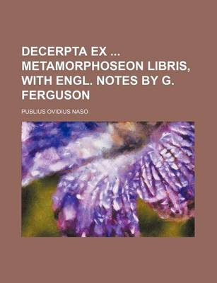 Book cover for Decerpta Ex Metamorphoseon Libris, with Engl. Notes by G. Ferguson