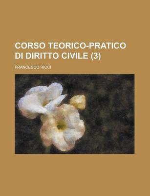 Book cover for Corso Teorico-Pratico Di Diritto Civile (3)